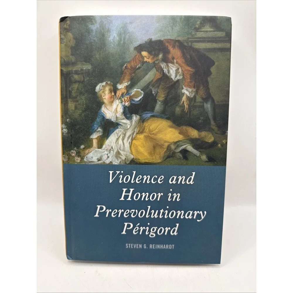 Violence and Honor in Prerevolutionary Périgord by Steven G Reinhardt